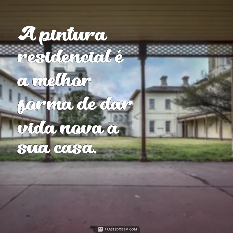 Descubra as melhores frases para inspirar suas pinturas residenciais 