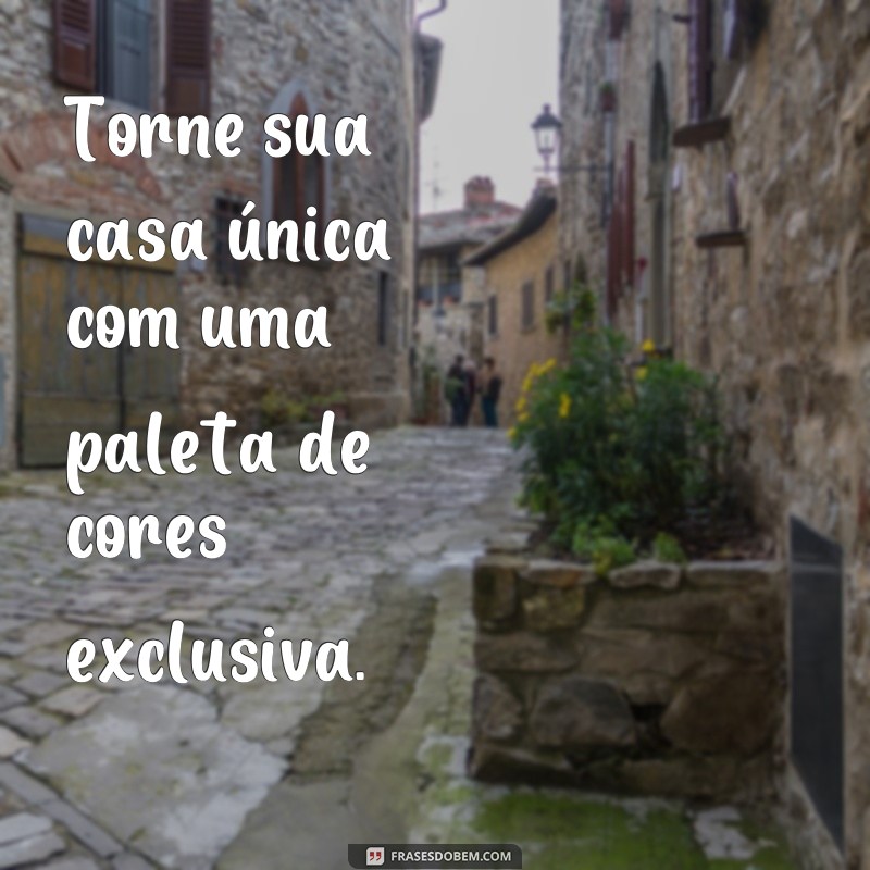 Descubra as melhores frases para inspirar suas pinturas residenciais 