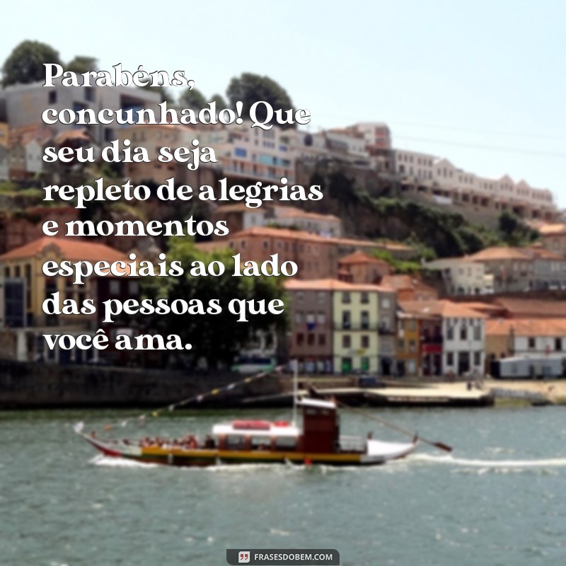 mensagem de aniversário para concunhado Parabéns, concunhado! Que seu dia seja repleto de alegrias e momentos especiais ao lado das pessoas que você ama.