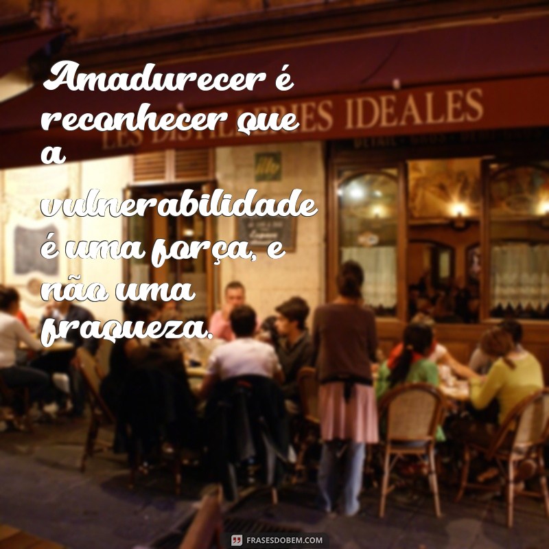 Frases Inspiradoras para Amadurecer: Reflexões que Transformam 