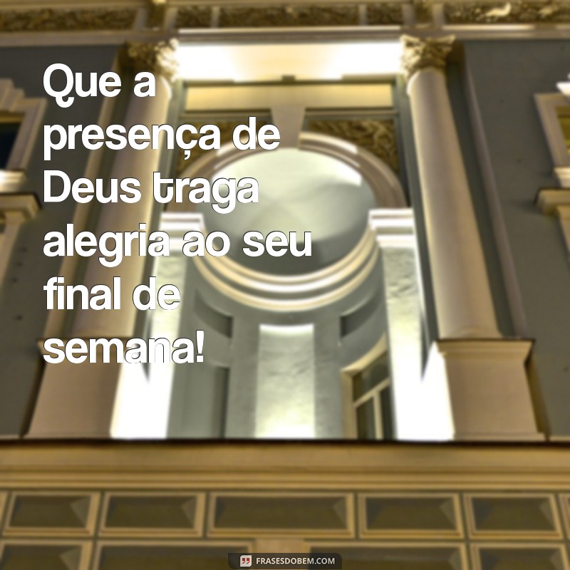 Como Ter um Final de Semana Abençoado por Deus: Dicas e Frases Inspiradoras 