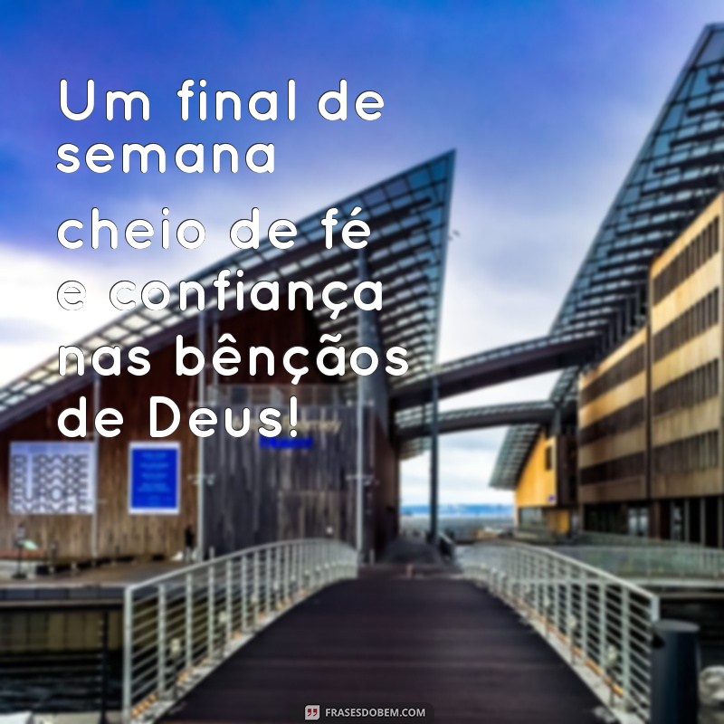 Como Ter um Final de Semana Abençoado por Deus: Dicas e Frases Inspiradoras 