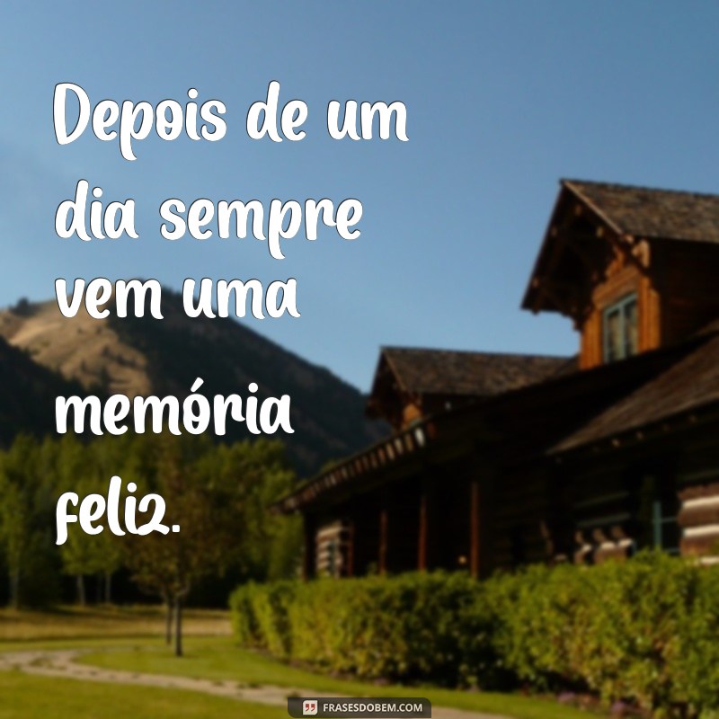 Complete a Frase: Depois de um Dia Sempre Vem Uma - Reflexões e Inspirações 