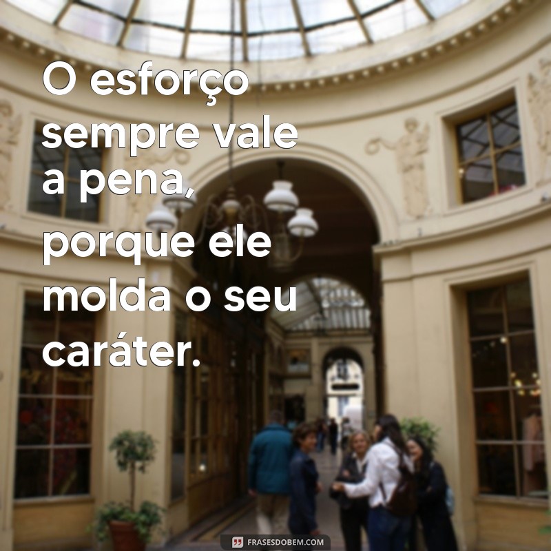 Frases Inspiradoras sobre Esforço: Motivação para Superar Desafios 