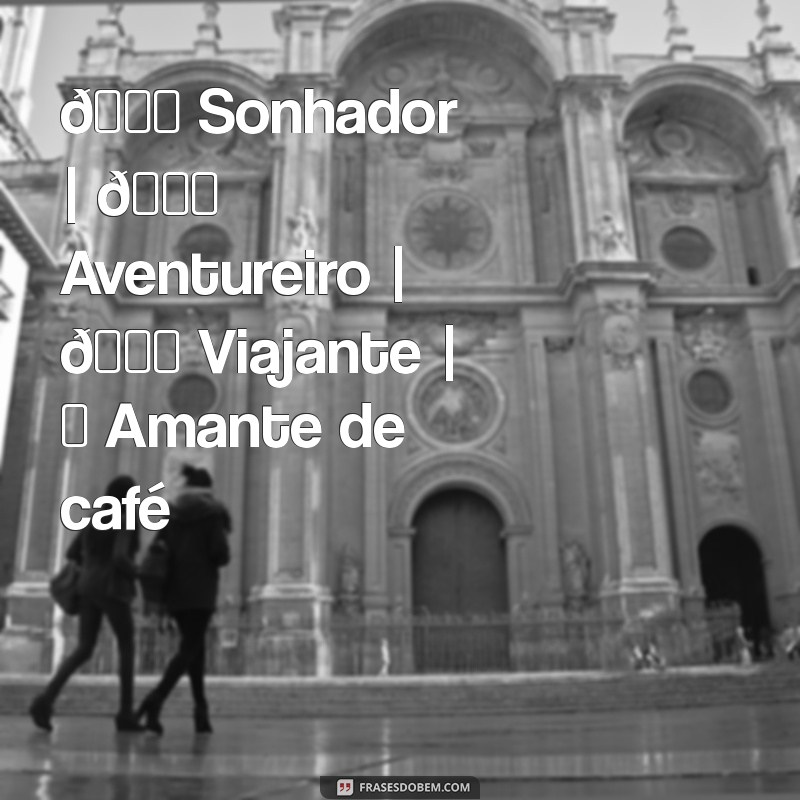 biografia pronta para instagram 🌟 Sonhador | 📚 Aventureiro | 🌍 Viajante | ☕ Amante de café