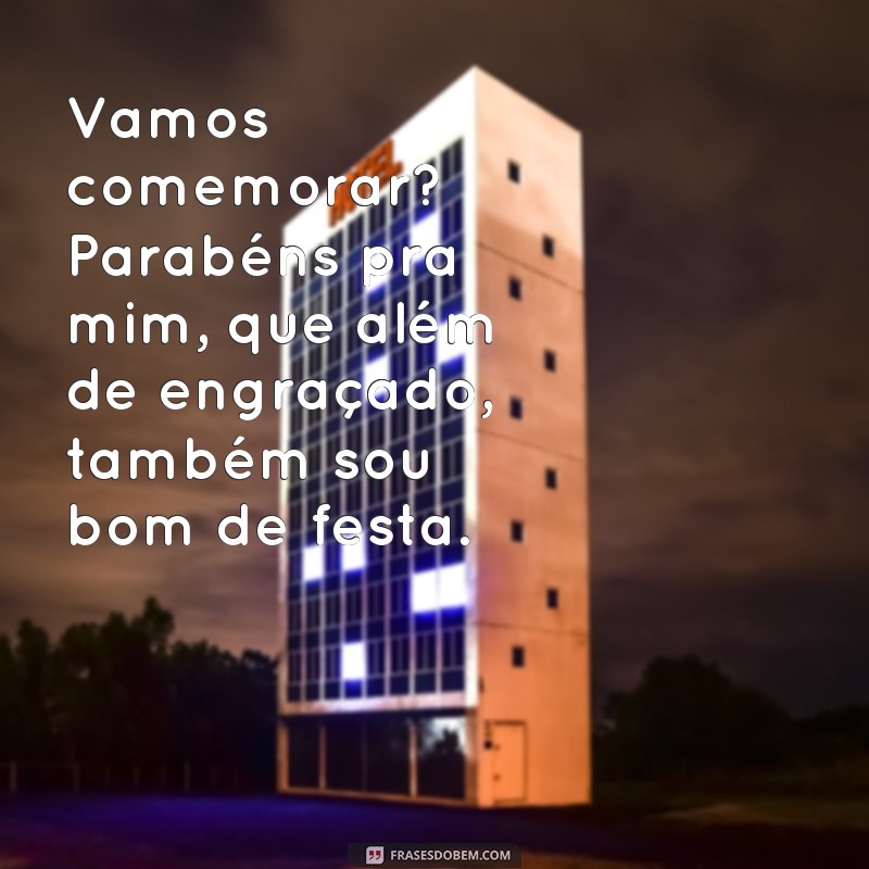 Divirta-se com essas frases engraçadas de parabéns para mim! 