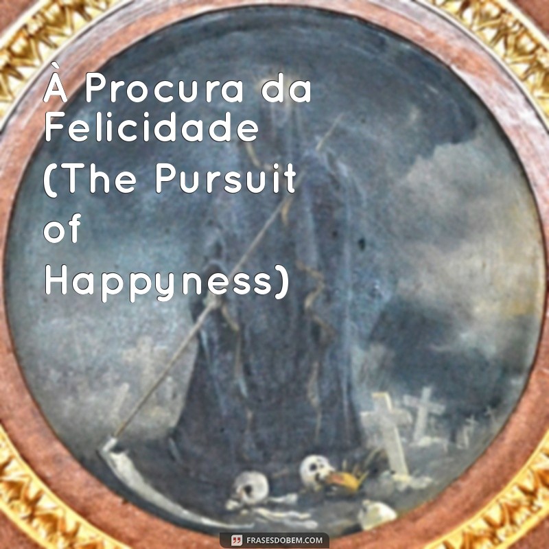 filmes inspiradores À Procura da Felicidade (The Pursuit of Happyness)