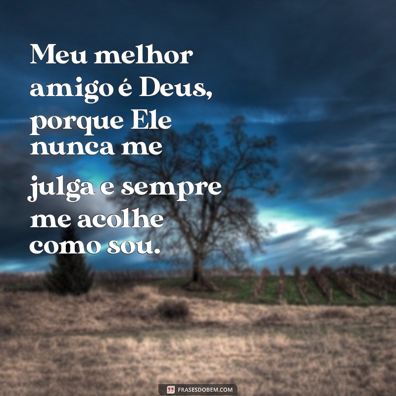 Frases Inspiradoras: Meu Melhor Amigo é Deus 