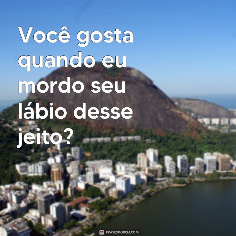 Descubra as melhores frases provocantes para seduzir como uma verdadeira novinha 