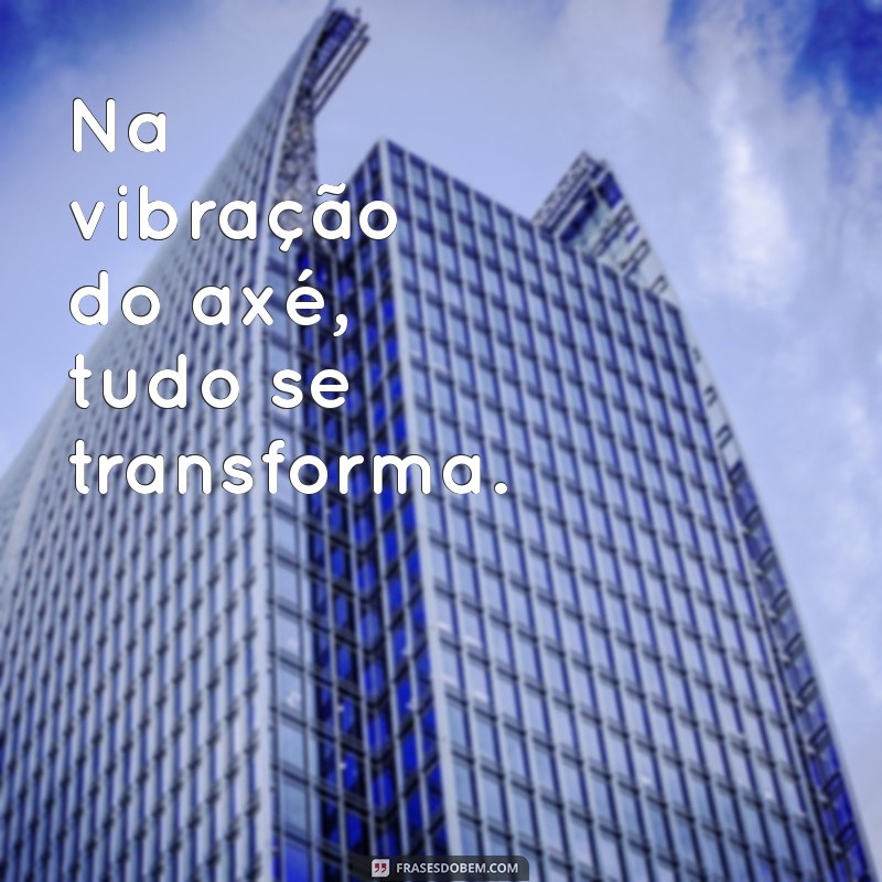 As Melhores Frases de Axé para Turbinar Suas Fotos e Redes Sociais 