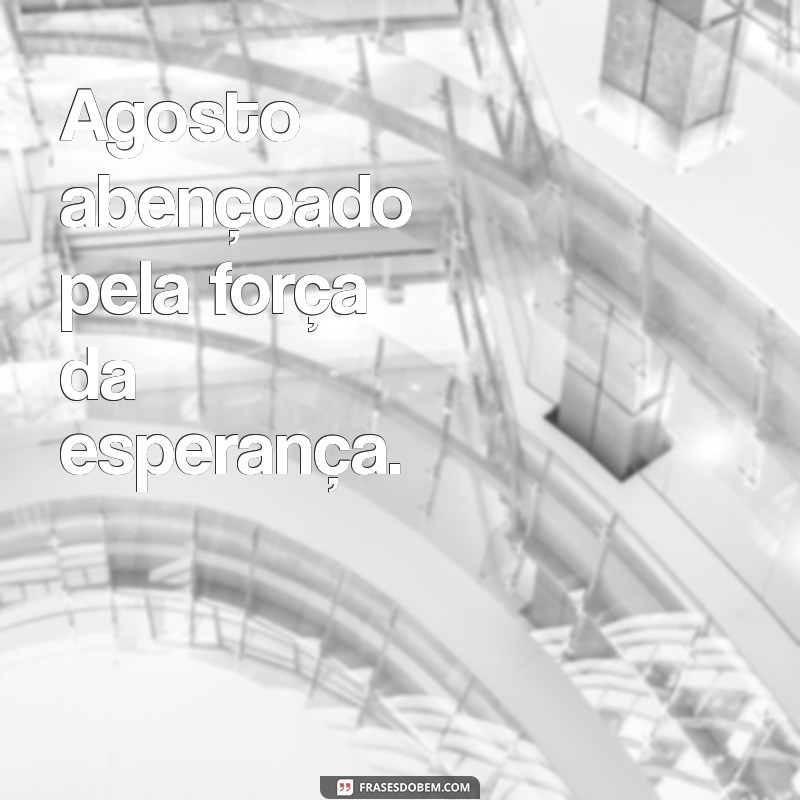 Agosto Abençoado: Como Aproveitar as Graças e Oportunidades do Mês 