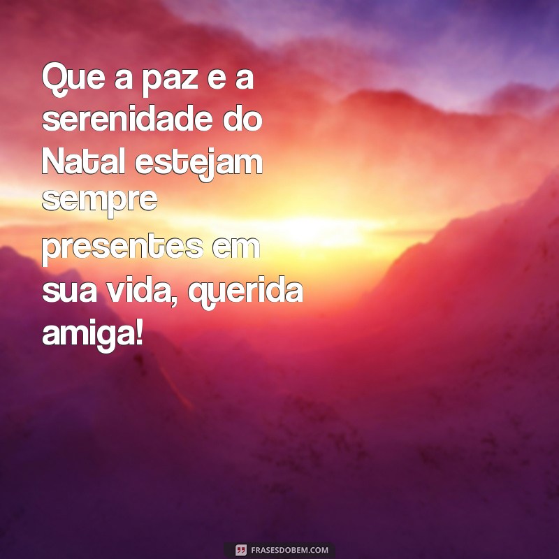 Frases Inspiradoras de Feliz Natal para Compartilhar com Sua Amiga 