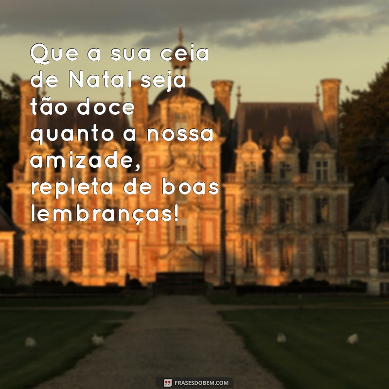 Frases Inspiradoras de Feliz Natal para Compartilhar com Sua Amiga 