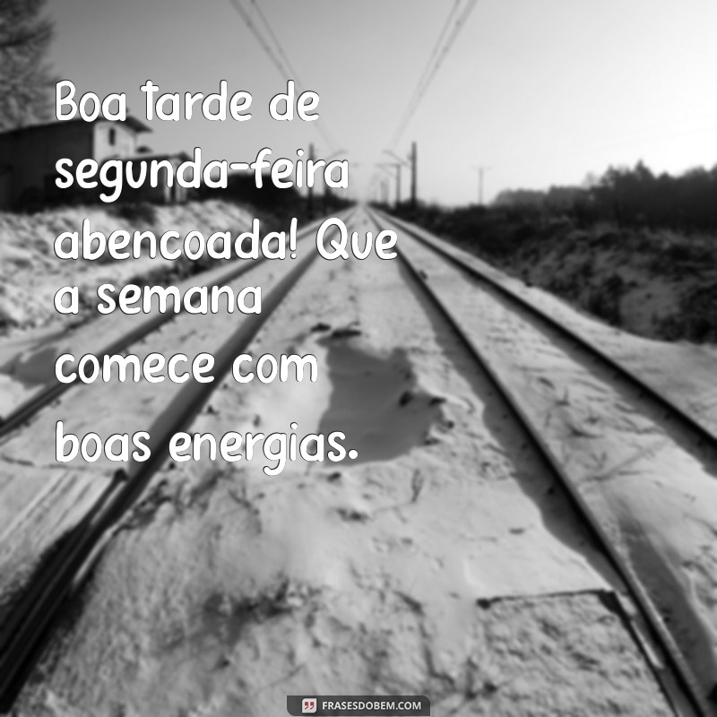 boa tarde de segunda feira abençoada Boa tarde de segunda-feira abençoada! Que a semana comece com boas energias.