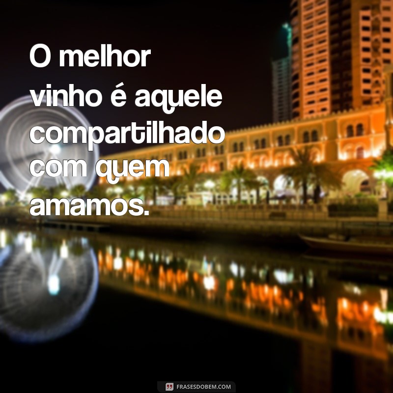 Frases Inspiradoras para Apreciar um Bom Vinho 