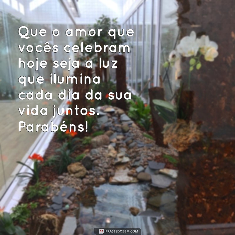 mensagem para casal recem casados Que o amor que vocês celebram hoje seja a luz que ilumina cada dia da sua vida juntos. Parabéns!