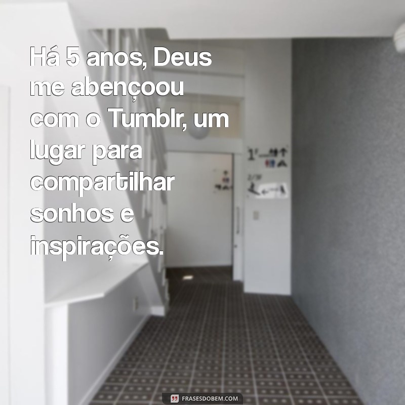 Como o Tumblr Transformou Minha Vida: Um Presente de Deus Há 5 Anos 