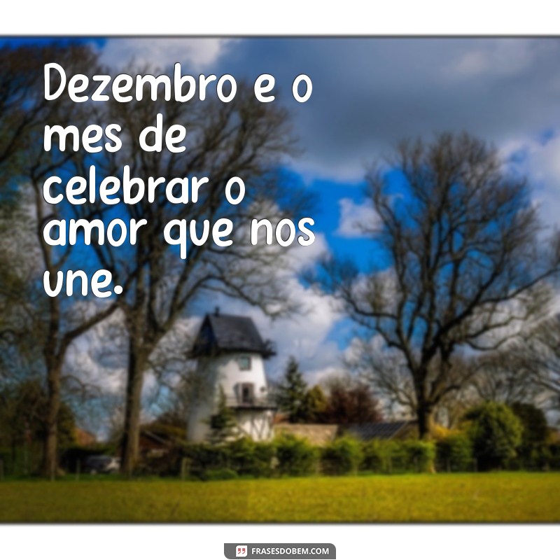 Frases Inspiradoras para Celebrar o Início de Dezembro 