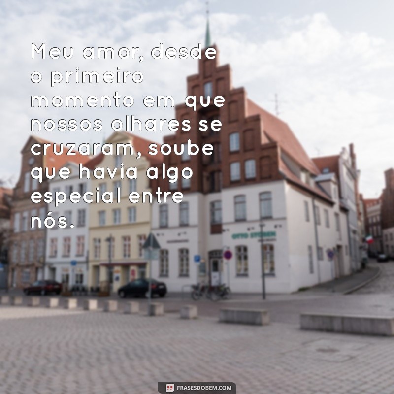 como começar uma carta de amor Meu amor, desde o primeiro momento em que nossos olhares se cruzaram, soube que havia algo especial entre nós.