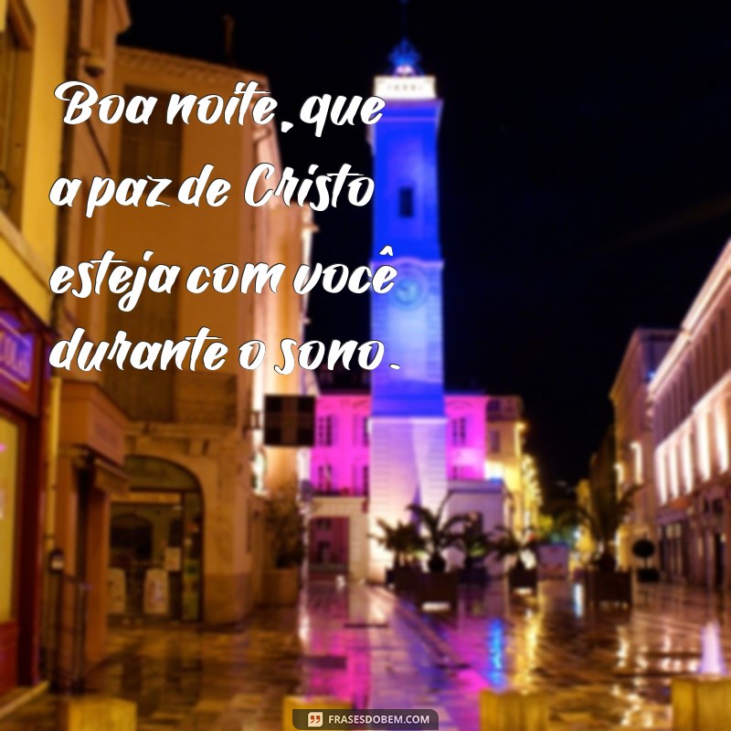 frases boa noite católica Boa noite, que a paz de Cristo esteja com você durante o sono.