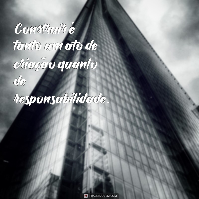 Frases Inspiradoras sobre Arquitetura: Reflexões e Citações para Amantes da Arte 