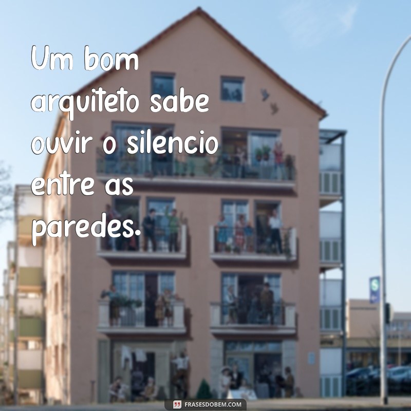 Frases Inspiradoras sobre Arquitetura: Reflexões e Citações para Amantes da Arte 