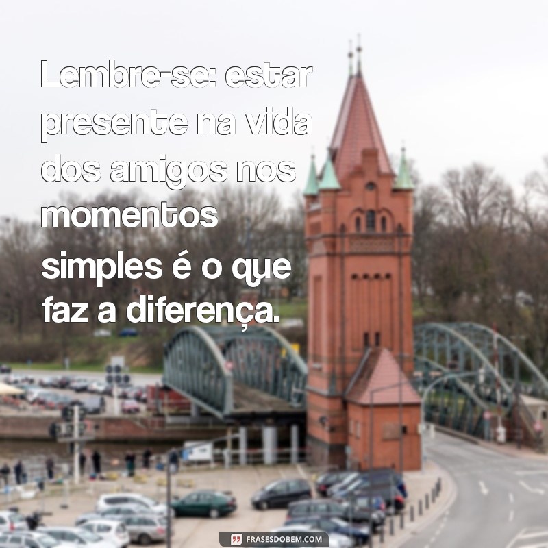 Frases Inspiradoras para Celebrar a Amizade: Mensagens para Amigos 