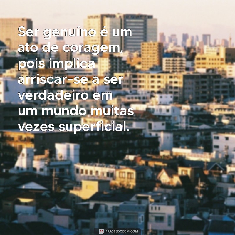 Descubra o Que Significa Ser uma Pessoa Genuína: Características e Importância 