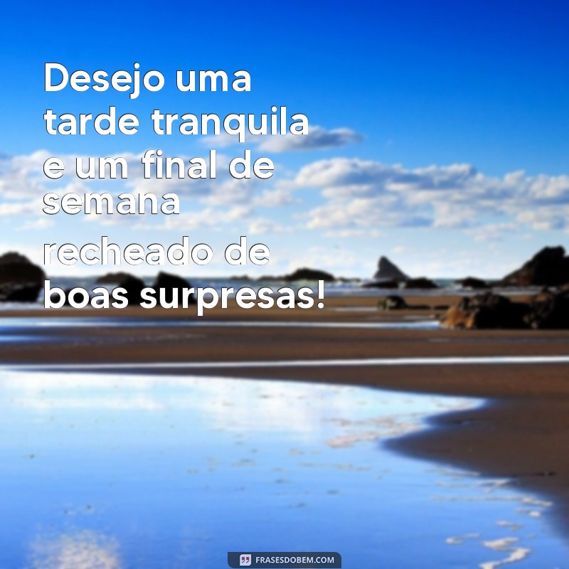 Mensagens Inspiradoras de Boa Tarde para um Final de Semana Perfeito 