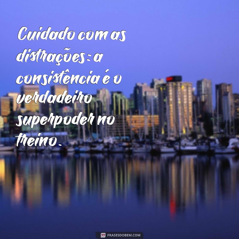 Como Manter o Foco no Treino: Dicas e Mensagens Motivacionais 