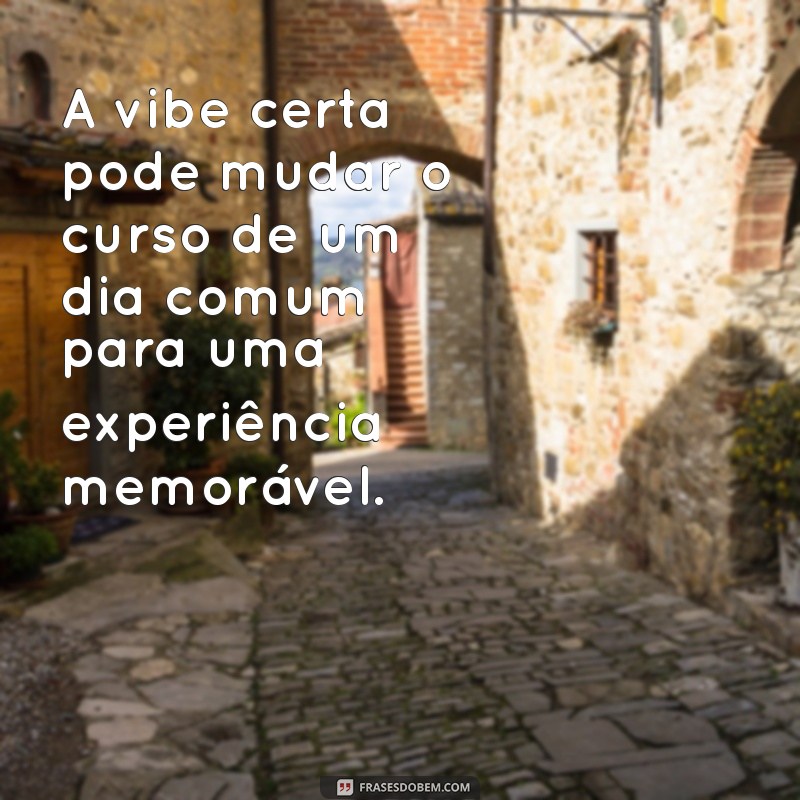 Descubra as Melhores Frases sobre Vibe para Elevar sua Energia 