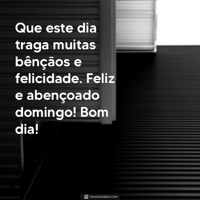 Bom Dia! Frases Inspiradoras para um Domingo Feliz e Abençoado 