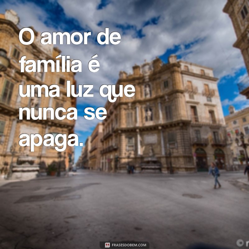 Frases Inspiradoras sobre Família para Usar como Status nas Redes Sociais 