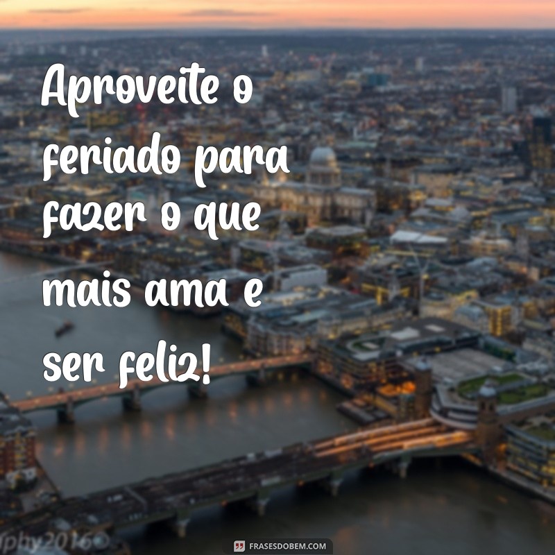 Frases Inspiradoras para Celebrar um Bom Feriado 