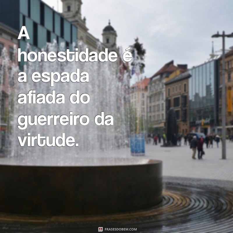 Conheça as melhores frases dos guerreiros da virtude para inspirar sua jornada 