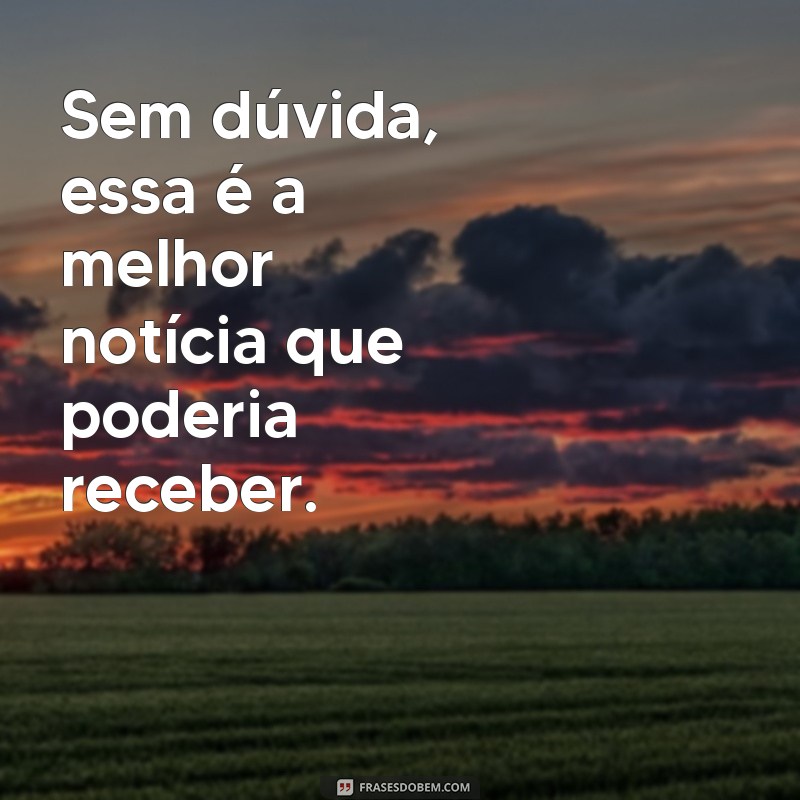 Descubra as melhores frases com advérbios de afirmação para dar mais força às suas ideias 