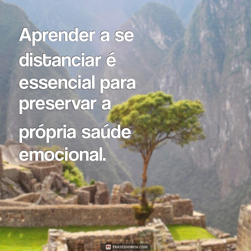 Como Lidar com o Distanciamento: Mensagens que Ajudam a Superar a Distância Emocional 