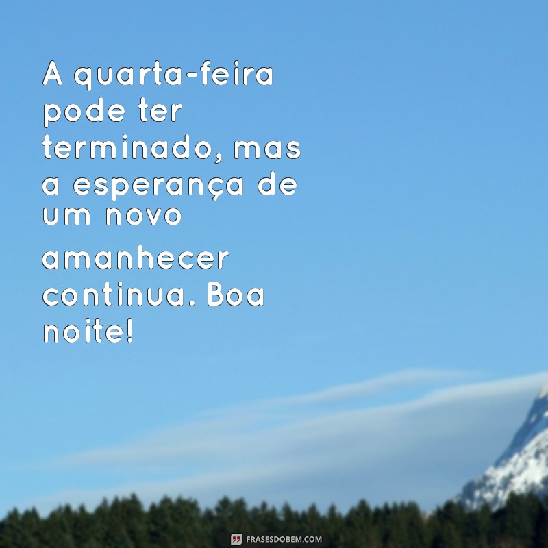 Mensagens de Boa Noite para Quarta-Feira: Inspire-se e Compartilhe 