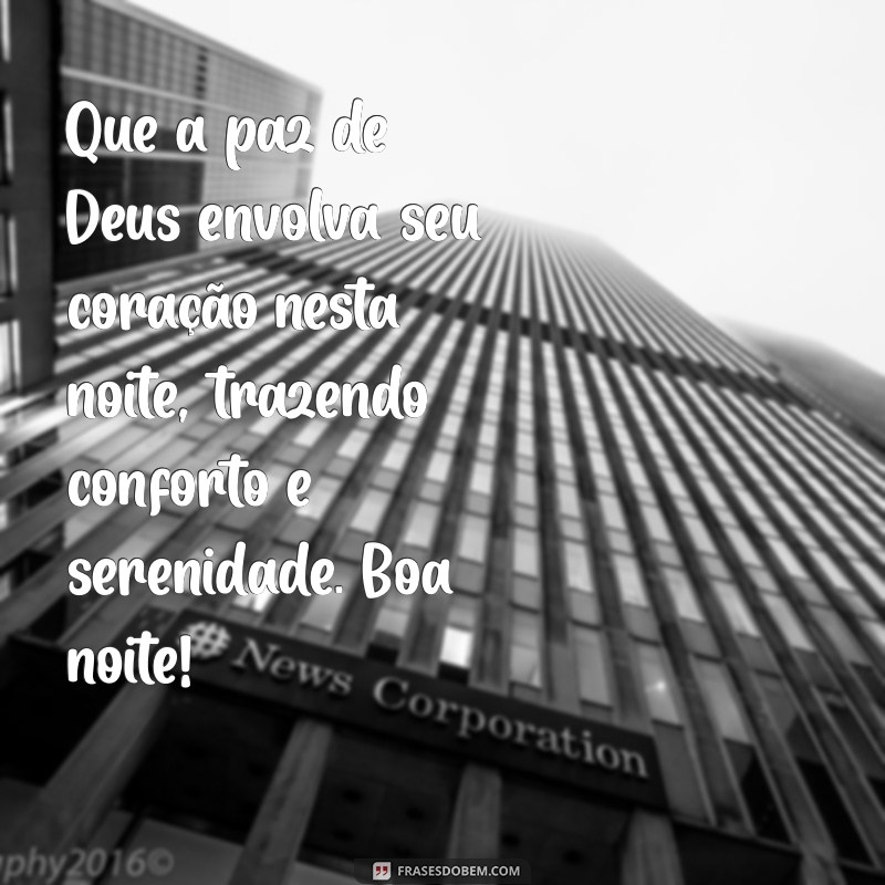 mensagem de boa noite evangélica com sabedoria Que a paz de Deus envolva seu coração nesta noite, trazendo conforto e serenidade. Boa noite!