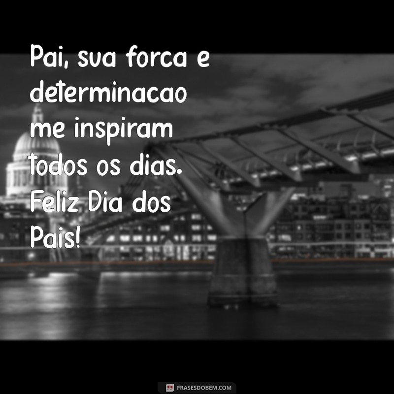 Frases Emocionantes para Celebrar o Dia dos Pais: Homenagens para o Seu Pai 