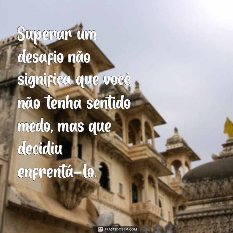 Frases Inspiradoras para Superar Desafios e Transformar Obstáculos em Oportunidades 