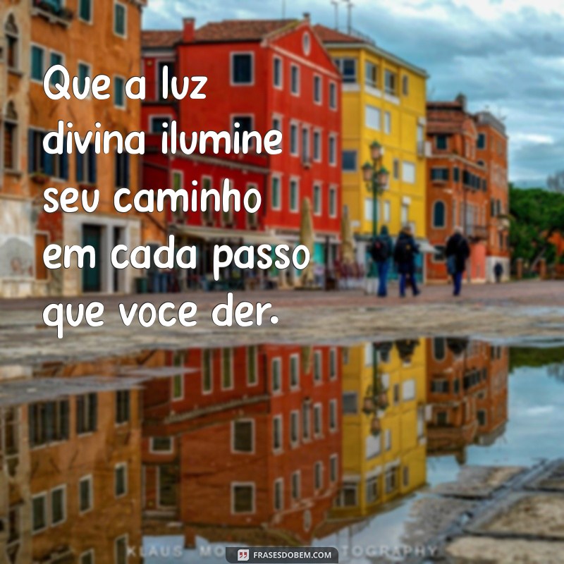 mensagem para uma religiosa Que a luz divina ilumine seu caminho em cada passo que você der.