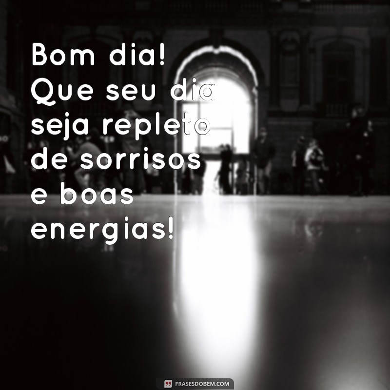 mensagem de bom dia curta e carinhosa Bom dia! Que seu dia seja repleto de sorrisos e boas energias! ☀️