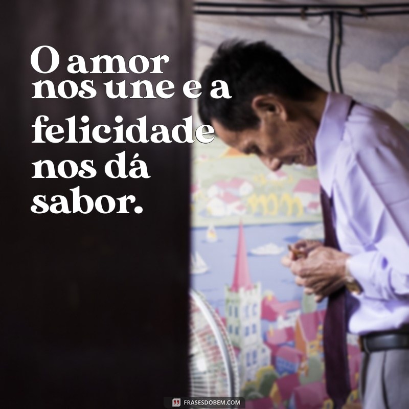 Frases Inspiradoras para Celebrar o Amor em Bem Casados 