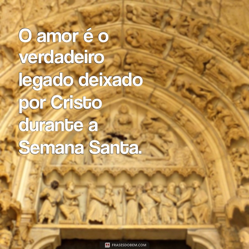 Frases Inspiradoras para Refletir na Semana Santa: Mensagens de Fé e Renovação 