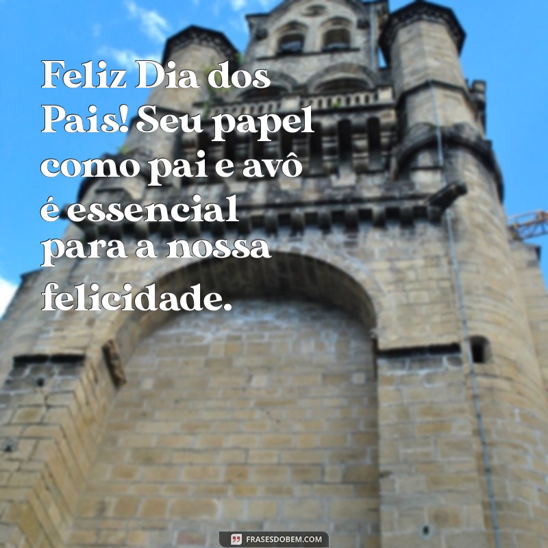 Celebrando o Dia dos Pais: Homenagens Especiais para Pais e Avôs 