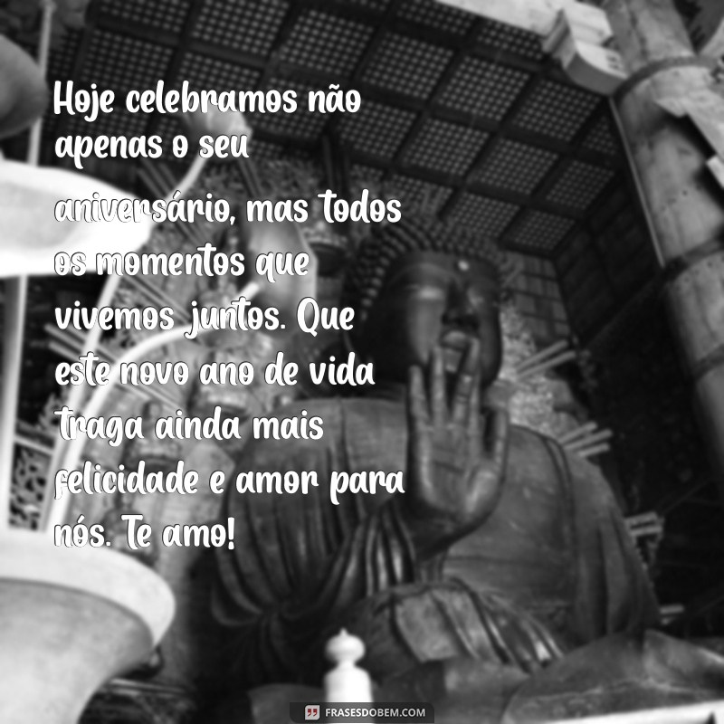 textos de aniversário para marido Hoje celebramos não apenas o seu aniversário, mas todos os momentos que vivemos juntos. Que este novo ano de vida traga ainda mais felicidade e amor para nós. Te amo!