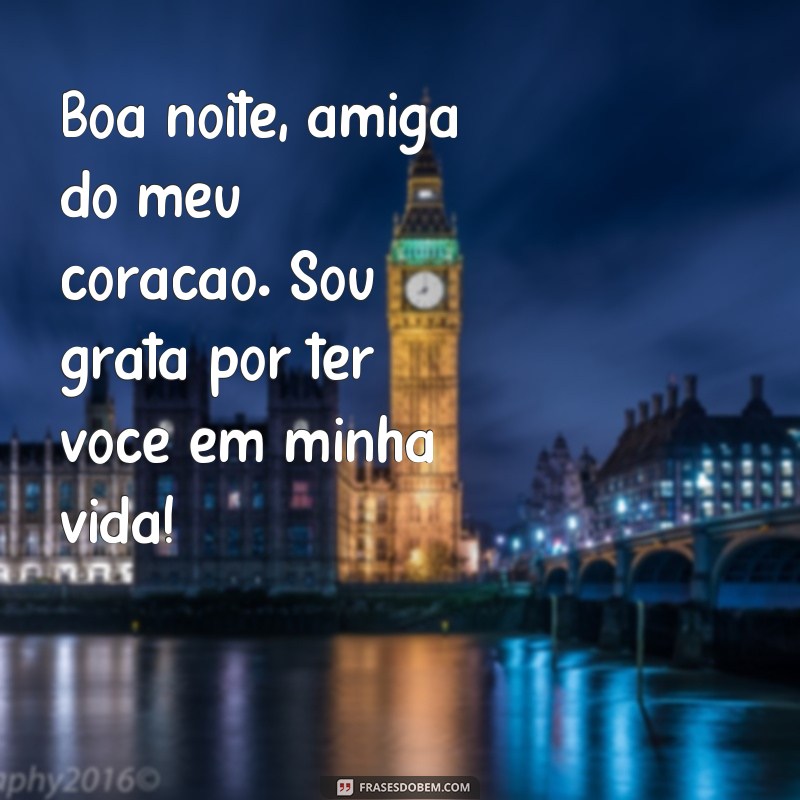 Encante sua amiga do coração com as melhores frases de boa noite! 