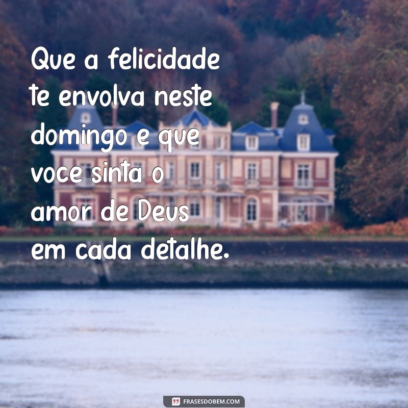 Frases Inspiradoras para um Domingo Abençoado por Deus 