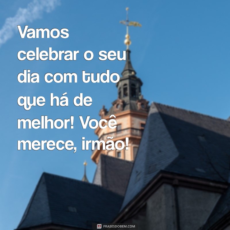 Mensagens de Aniversário para Irmãos: Celebre com Amor e Alegria! 